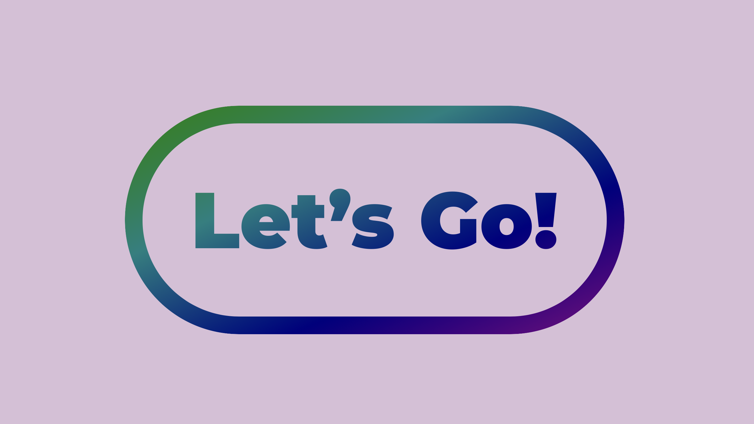 A large button with the words "Let's go". There's a thick border on the button. The border plus the test are filled with a gradient — fading from green to teal to purple to magenta.