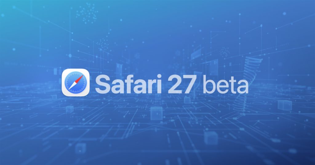 WWDC26新闻：Safari 27 beta中的WebKit