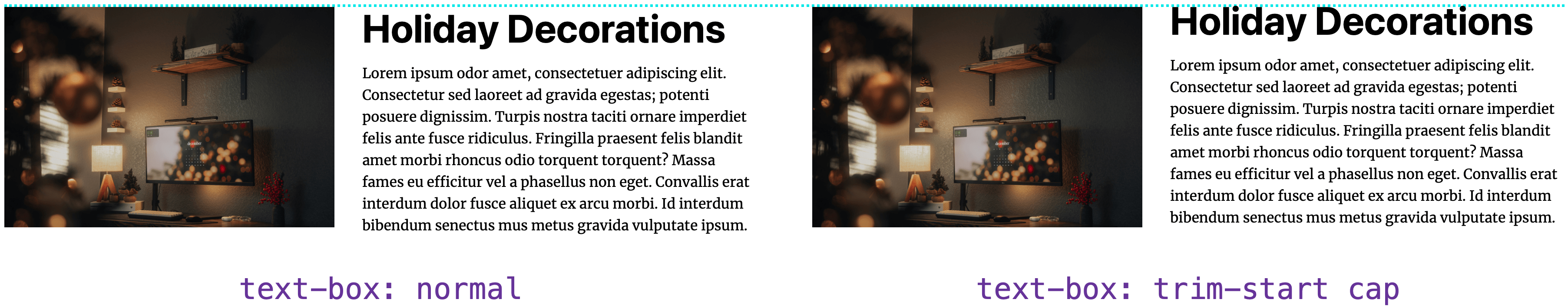 Side by side comparison of with and without "text-box: trim-start cap". With it, the top of the capital H in the headline "Holiday Decorations" lines up perfectly with the top of the photo it's next to.